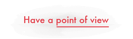 Illustration of text that reads have a point of view.
